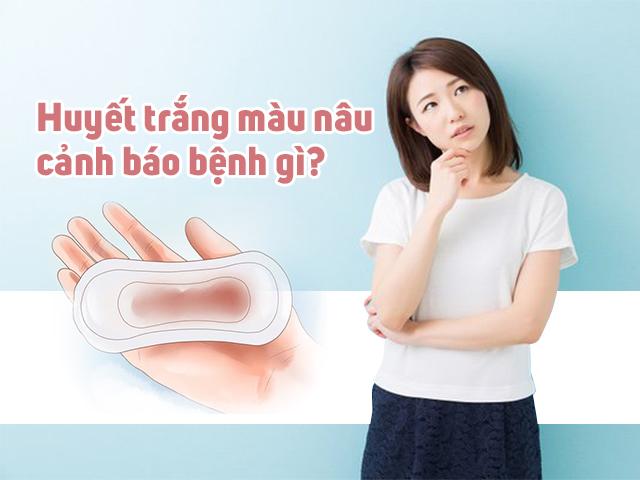 Tình Trạng Ra Dịch Màu Nâu Là Hiện Tượng Gì